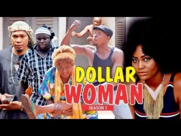Video: DOLLAR WOMAN 1 –  Nigerian Nollywood Movies 2018